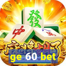 ge 60 bet